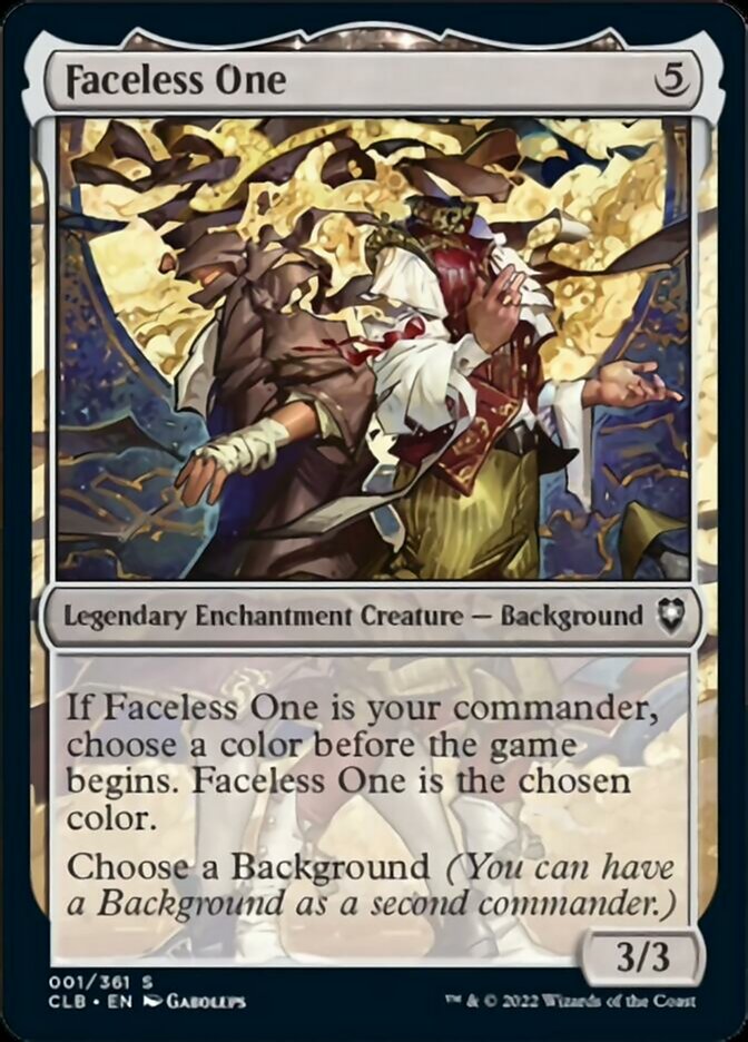 Faceless One
 If Faceless One is your commander, choose a color before the game begins. Faceless One is the chosen color.
Choose a Background (You can have a Background as a second commander.)
